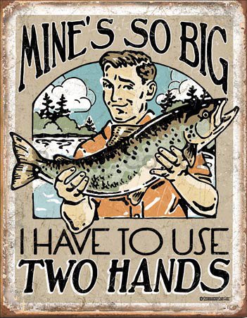 Metal sign - Mine's Big, I Have to Use Two Hands